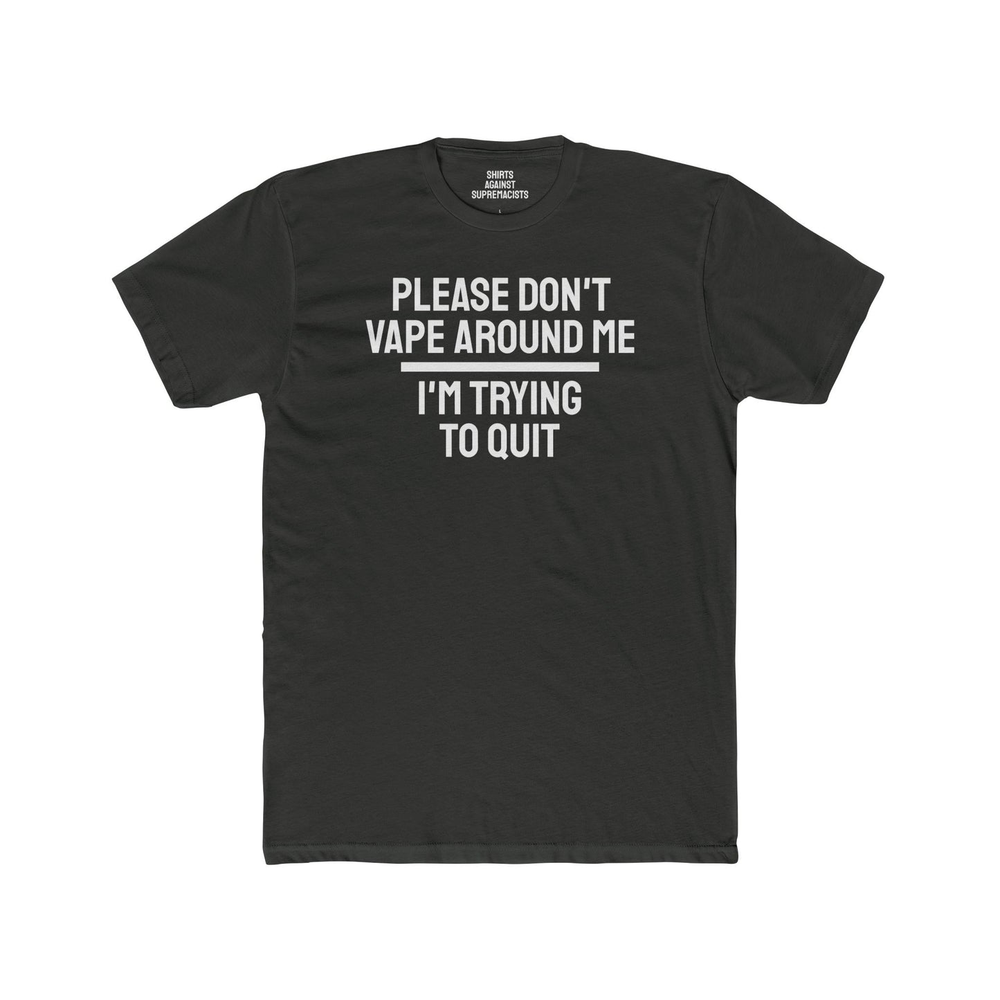 Please Don't Vape Around Me I'm Trying To Quit - Unisex Cotton Crew Tee