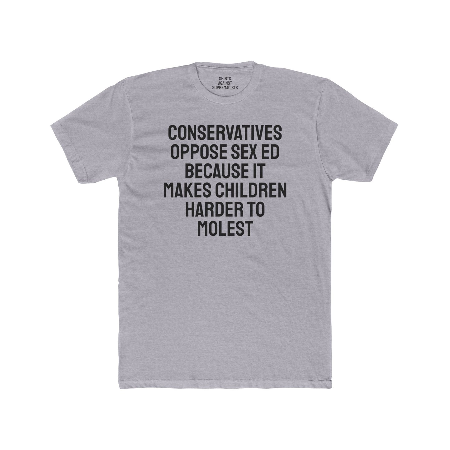 Conservatives Oppose Sex Ed Because It Makes Children Harder To Molest - Cotton Crew Tee