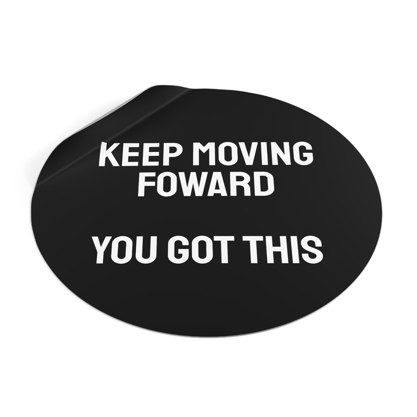 Keep Moving Forward You Got This - Round Vinyl Stickers