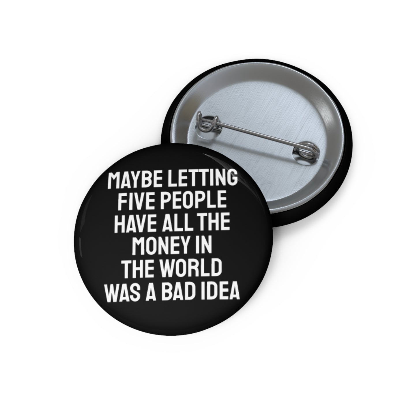Maybe Letting Five People Have All The Money In The World Was A Bad Idea - Pin Buttons