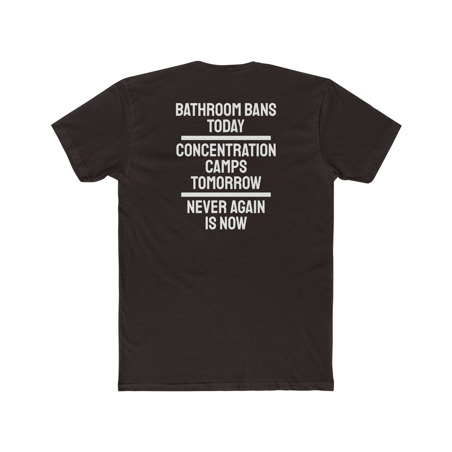 Bathroom Bans Today Concentration Camps Tomorrow Never Again Is Now - Unisex Cotton Crew Tee