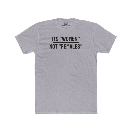 Its "Women" Not "Females" - Unisex Cotton Crew Tee