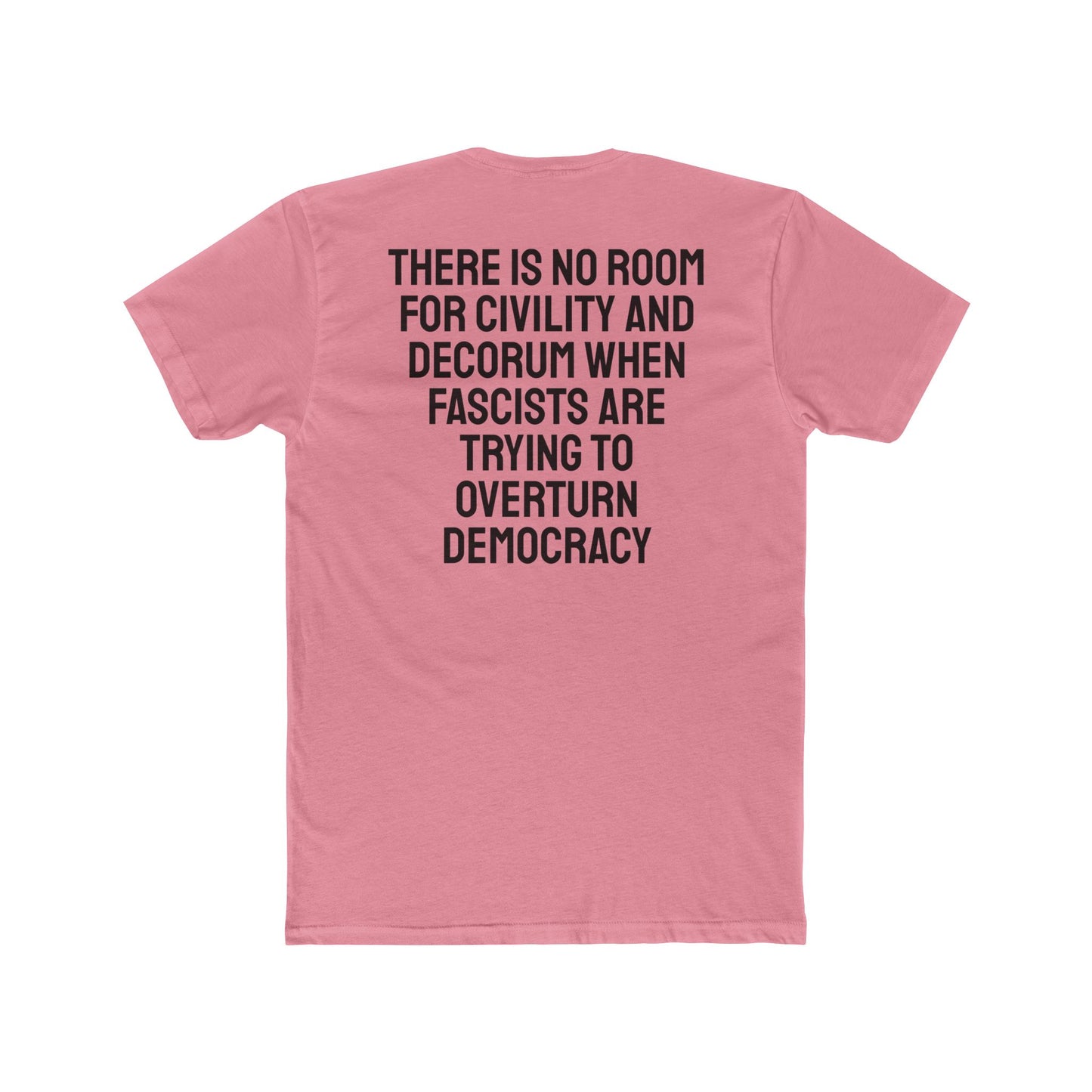 There Is No Room For Civility And Decorum When Fascists Are Trying To Overturn Democracy - Unisex Cotton Crew Tee