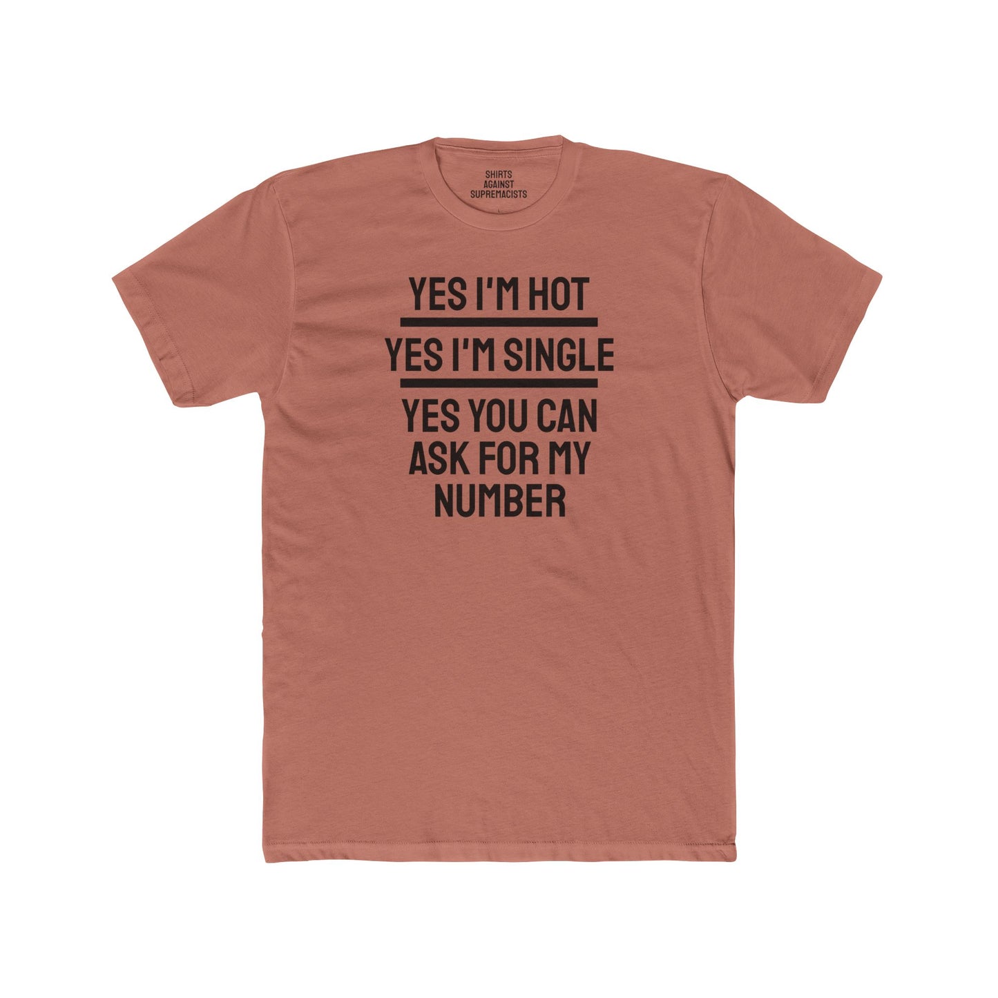 Yes I'm Hot Yes I'm Single Yes You Can Ask For My Number - Unisex Cotton Crew Tee