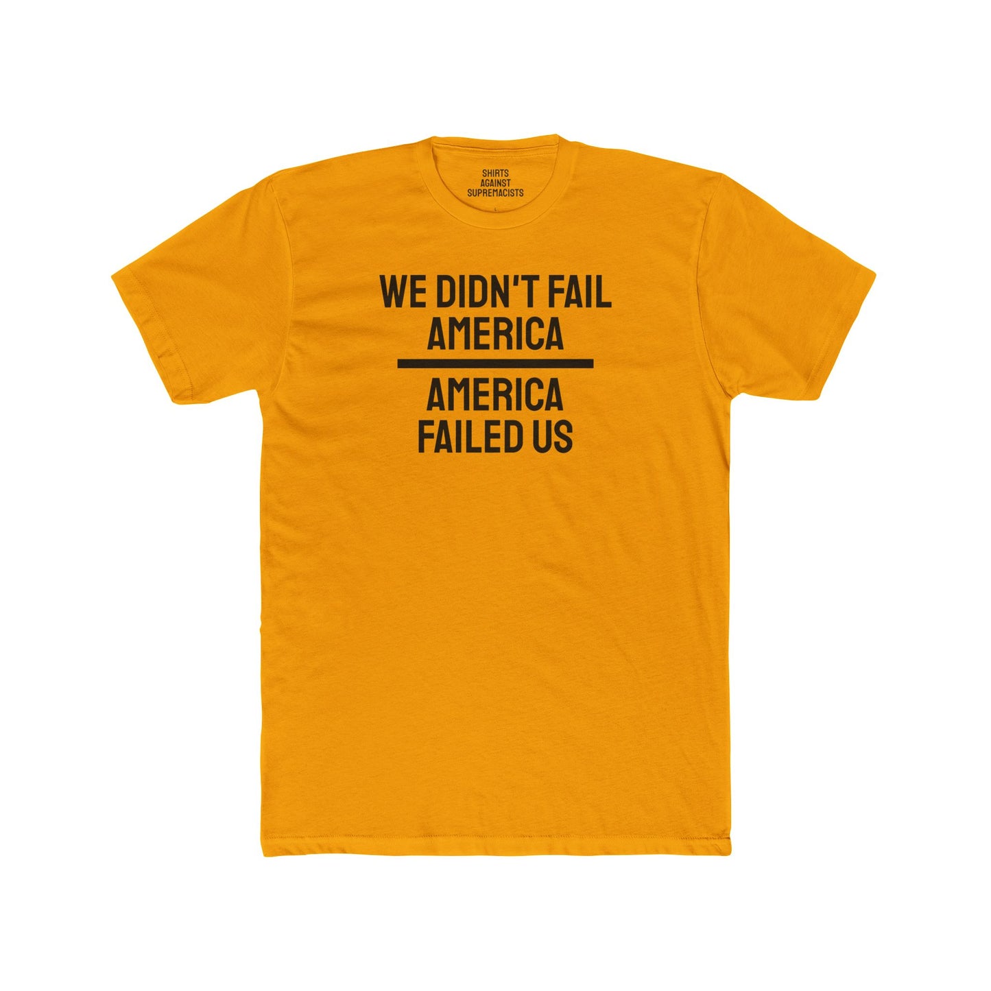 We Didn't Fail America America Failed Us - Unisex Cotton Crew Tee