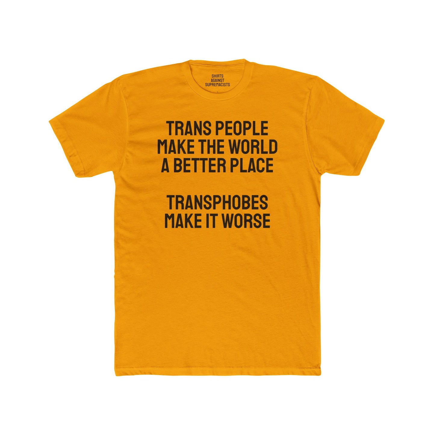 Trans People Make The World A Better Place Transphobes Make It Worse - Unisex Cotton Crew Tee