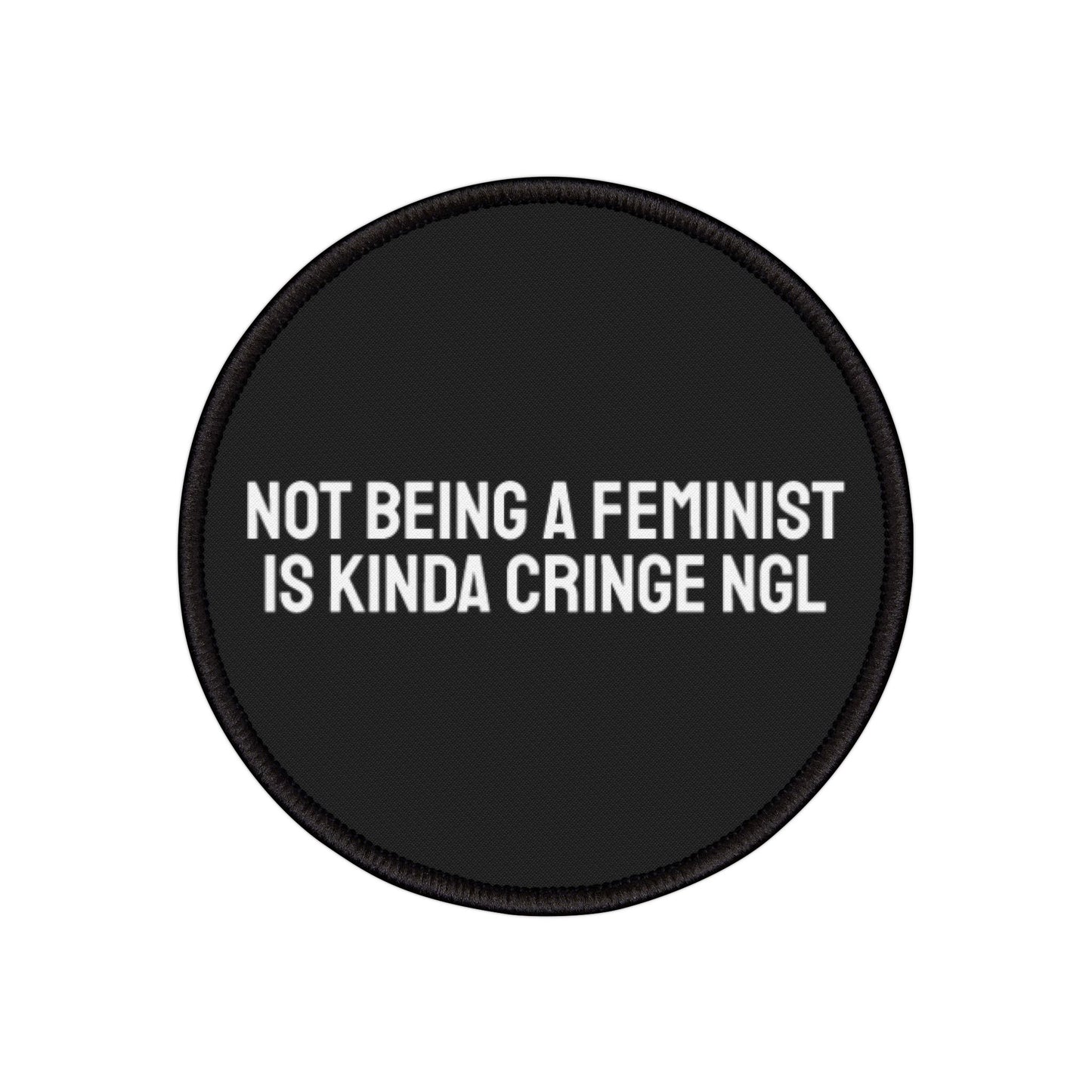 Not Being A Feminist Is Kinda Cringe NGL - Iron-On Patch