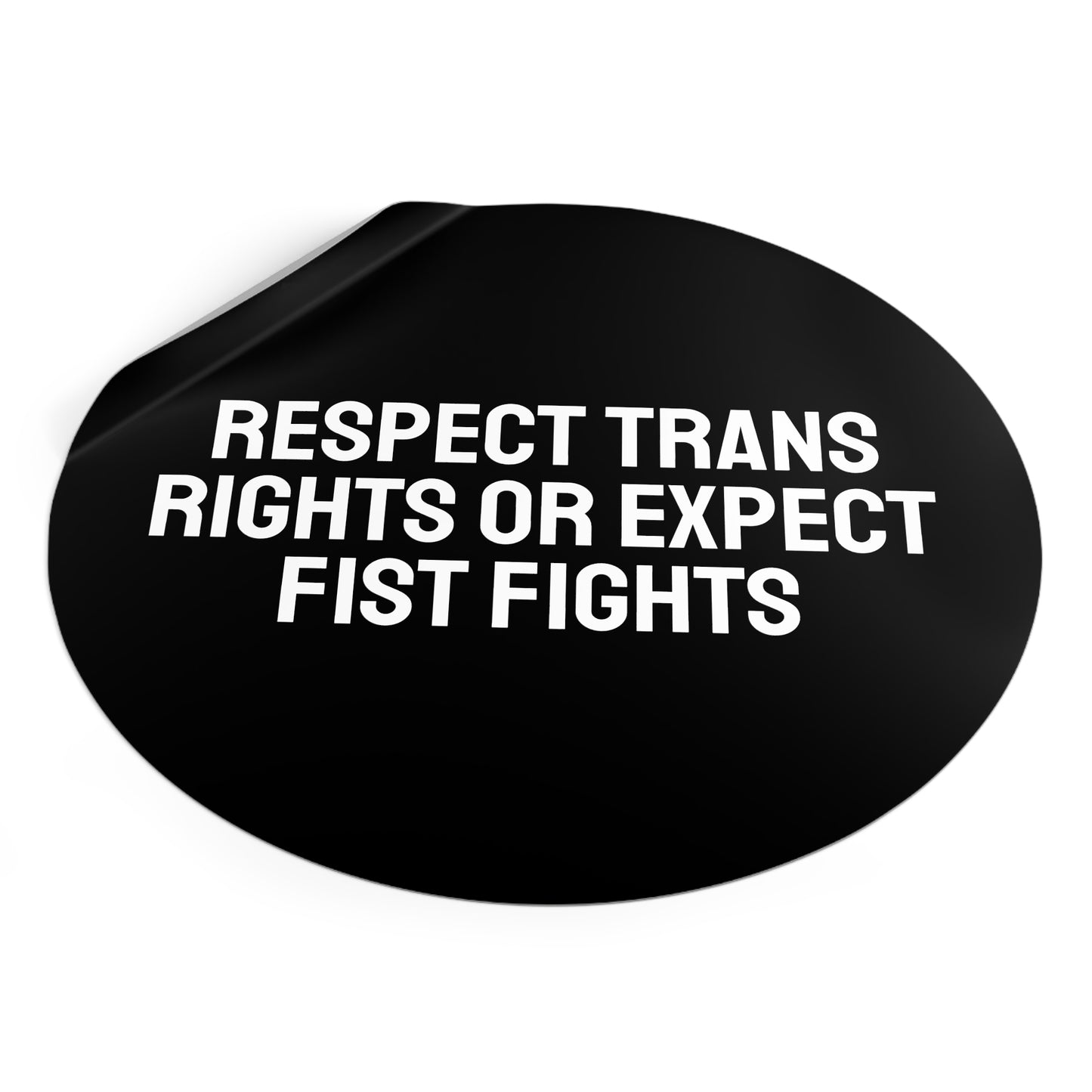 Respect Trans Rights Or Expect Fist Fights - Round Vinyl Stickers