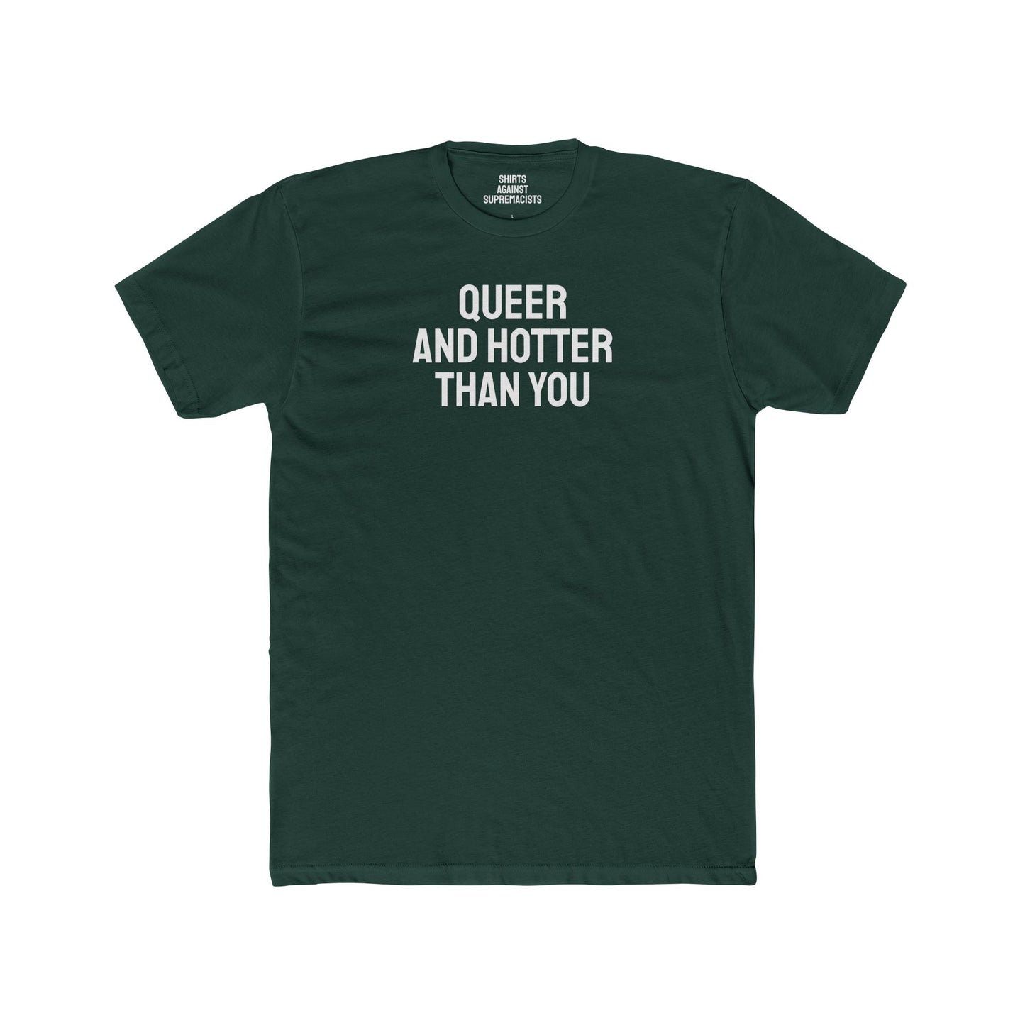 Queer And Hotter Than You - Unisex Cotton Crew Tee