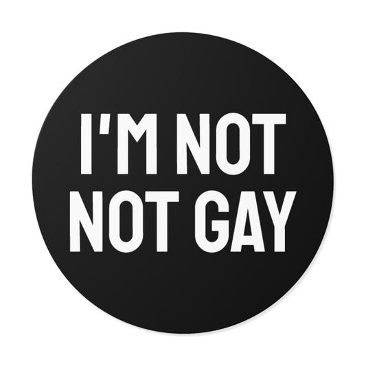 I'm Not Not Gay - Round Vinyl Stickers