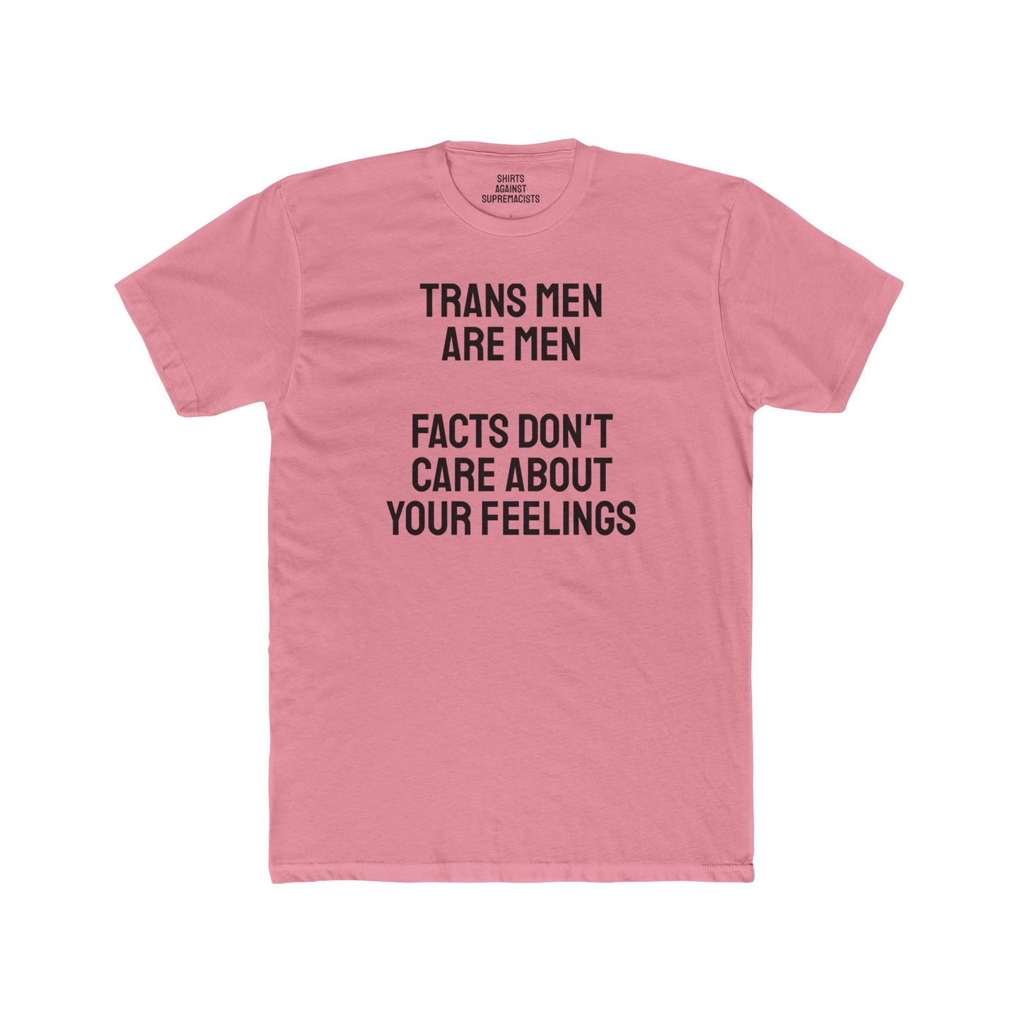 Trans Men Are Men Facts Don't Care About Your Feelings - Unisex Cotton Crew Tee