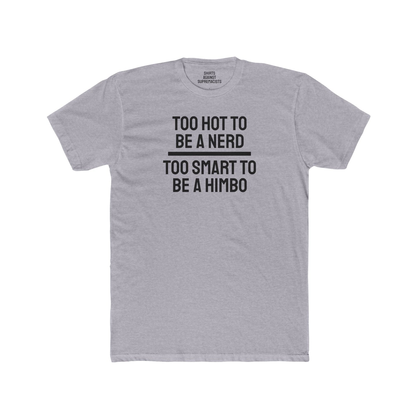 Too Hot To Be A Nerd Too Smart To Be A Himbo - Unisex Cotton Crew Tee