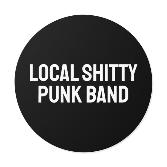 Local Shitty Punk Band - Round Vinyl Stickers