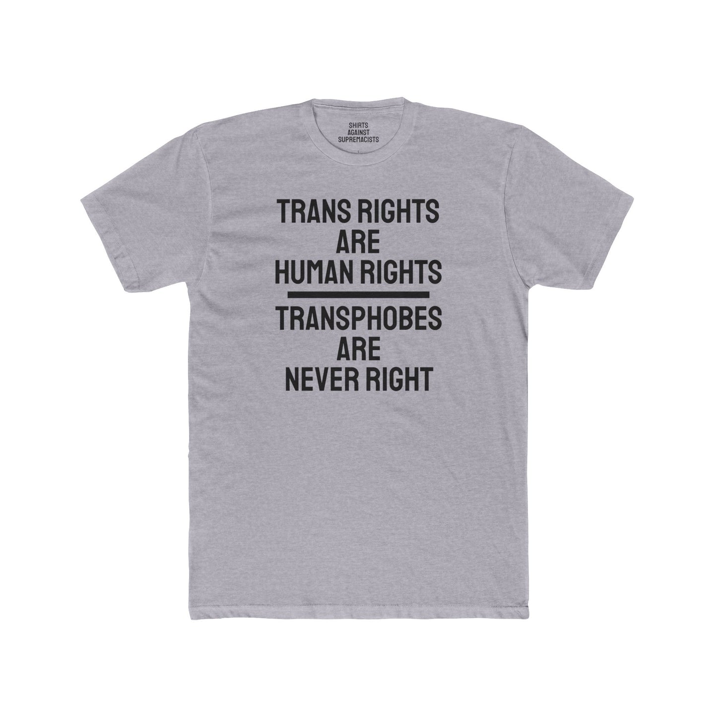 Trans Rights Are Human Rights Transphobes Are Never Right - Unisex Cotton Crew Tee