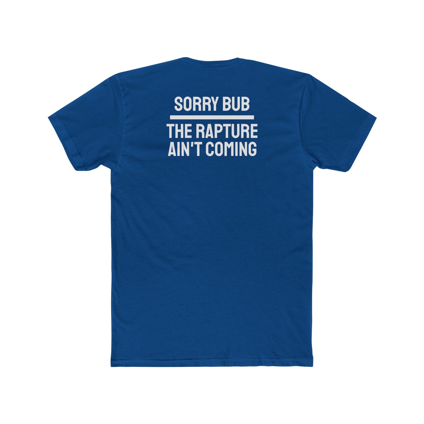 Sorry Bub The Rapture Ain't Coming - Unisex Cotton Crew Tee