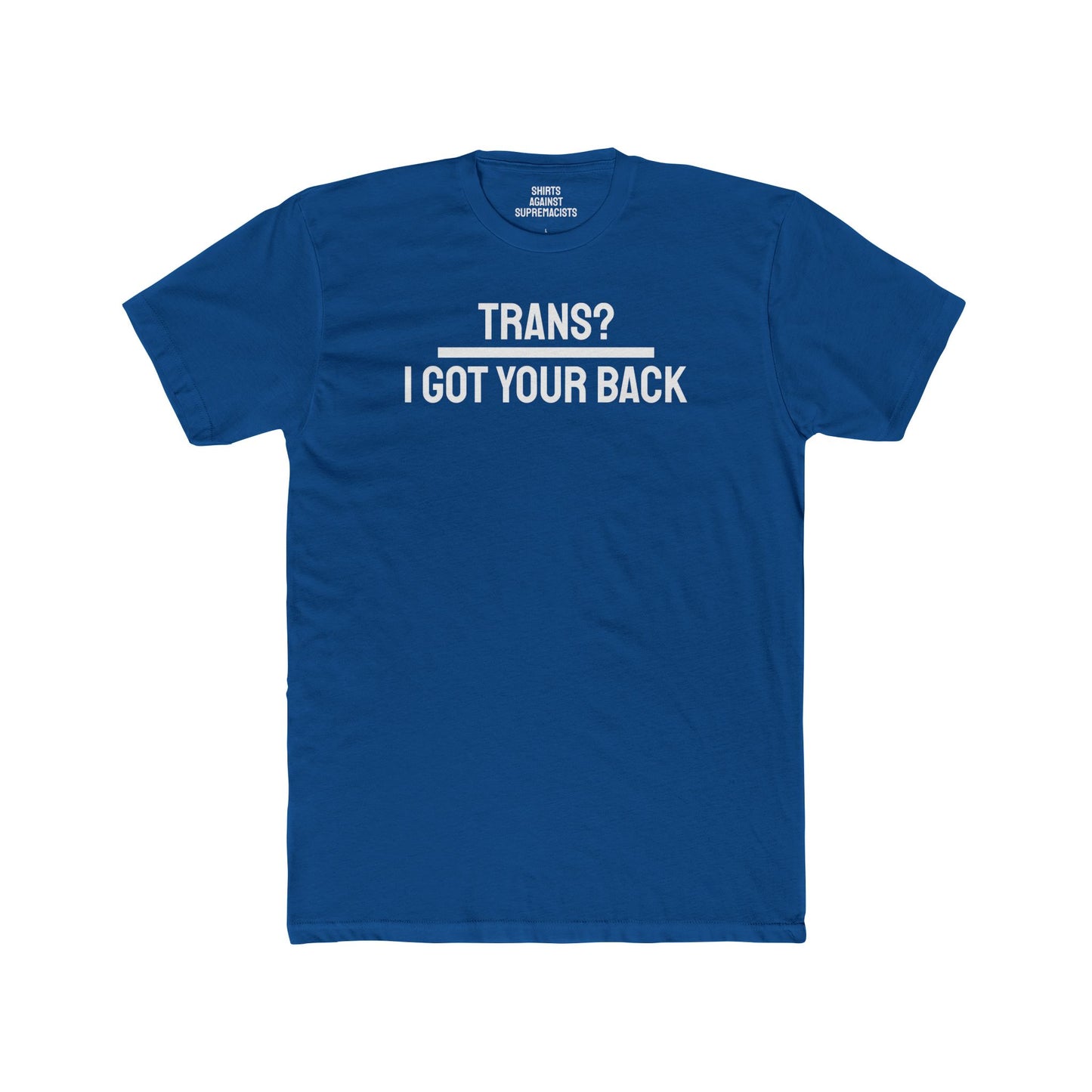 Trans? I Got Your Back - Unisex Cotton Crew Tee