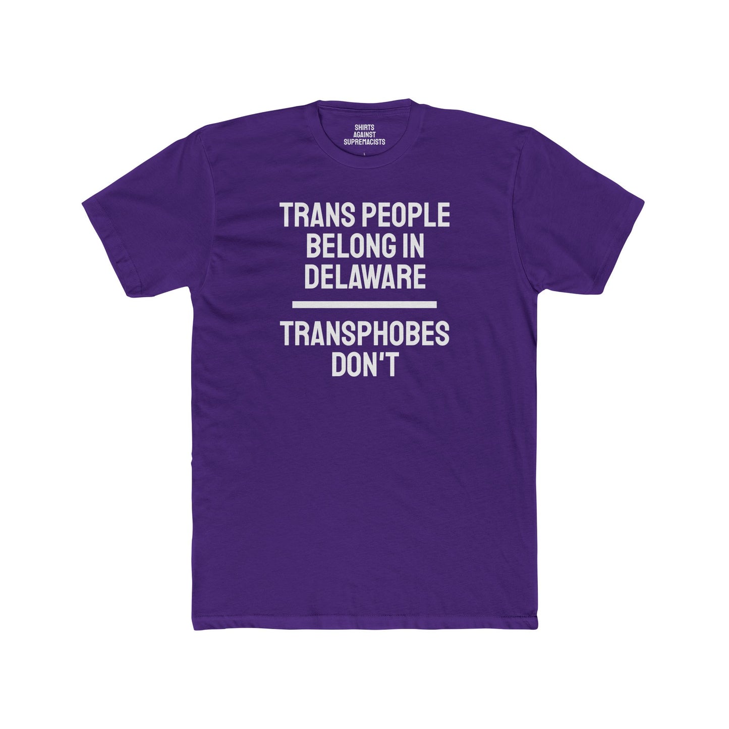 Trans People Belong In Delaware Transphobes Don't - Unisex Cotton Crew Tee