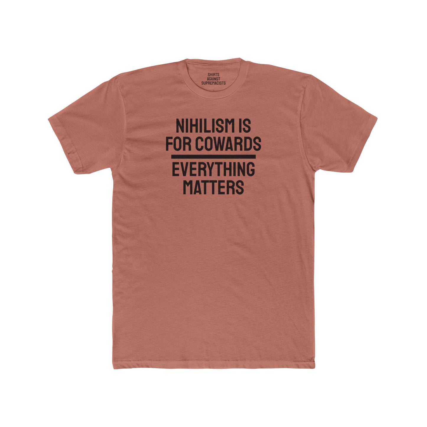 Nihilism Is For Cowards Everything Matters - Unisex Cotton Crew Tee