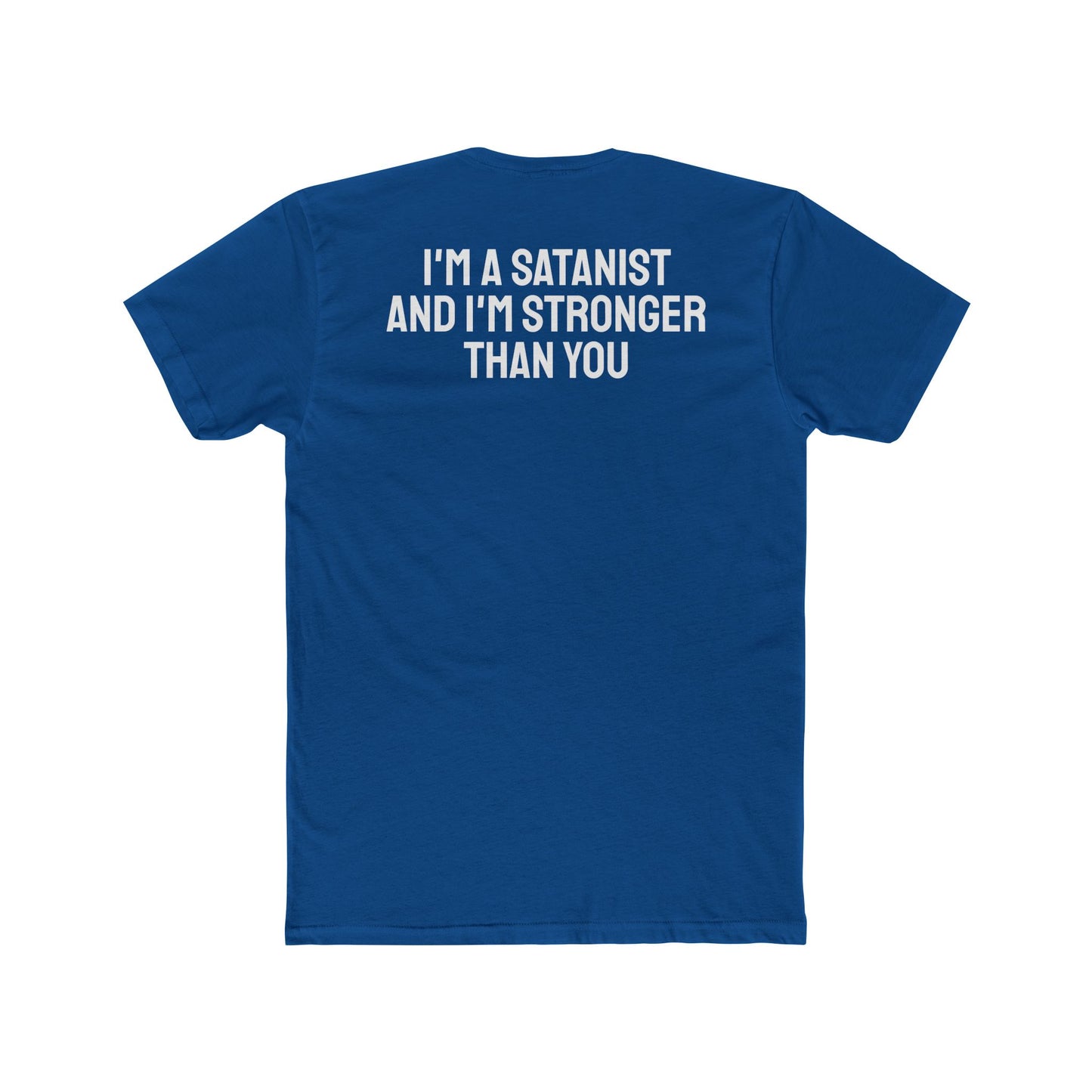 I'm A Satanist And I'm Stronger Than You - Unisex Cotton Crew Tee