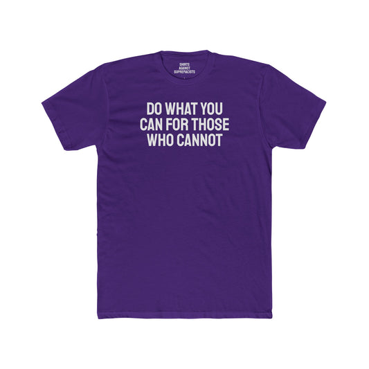 Do What You Can For Those Who Cannot - Unisex Cotton Crew Tee