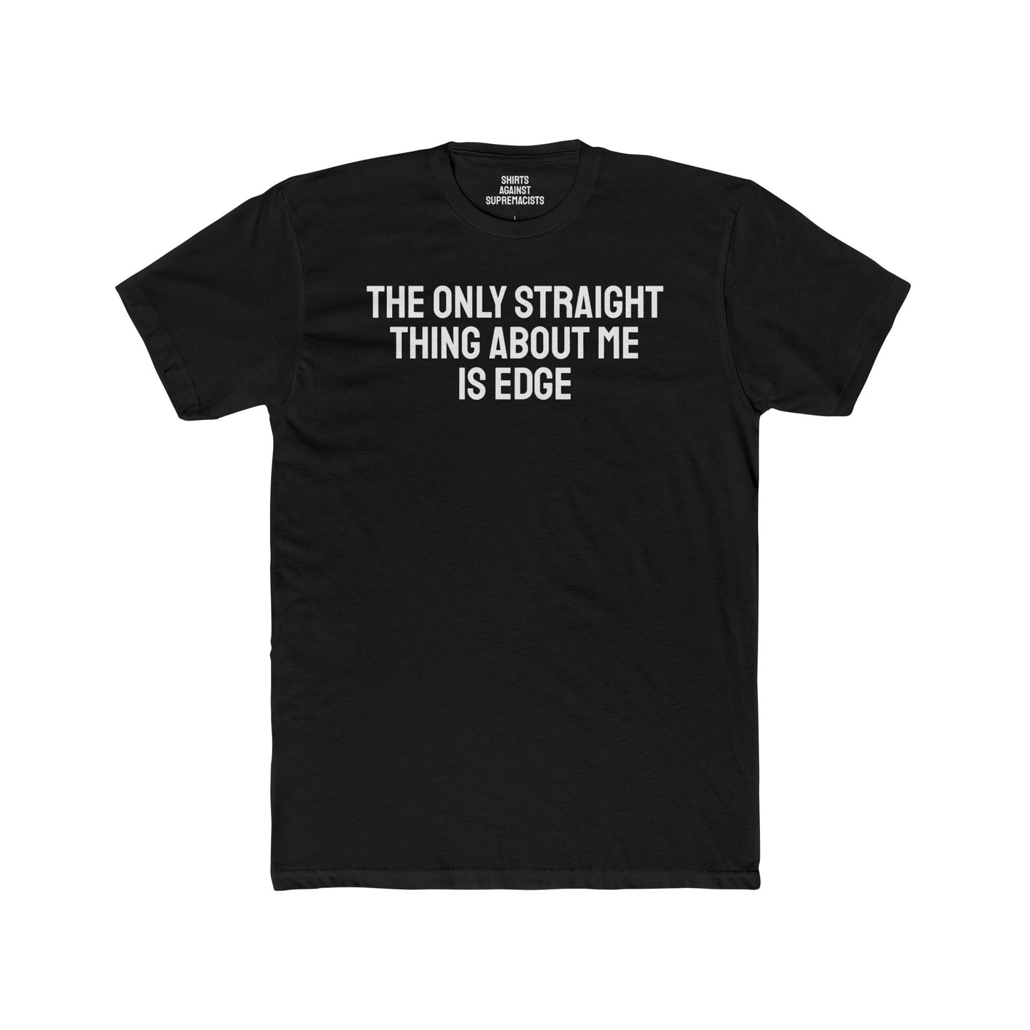 The Only Straight Thing About Me Is Edge - Unisex Cotton Crew Tee