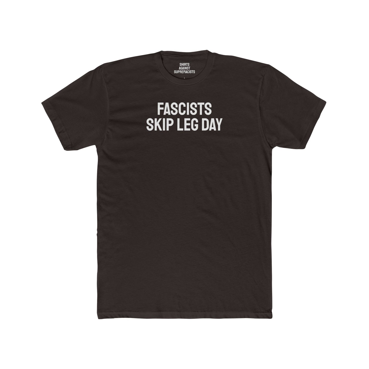 Fascists Skip Leg Day - Unisex Cotton Crew Tee