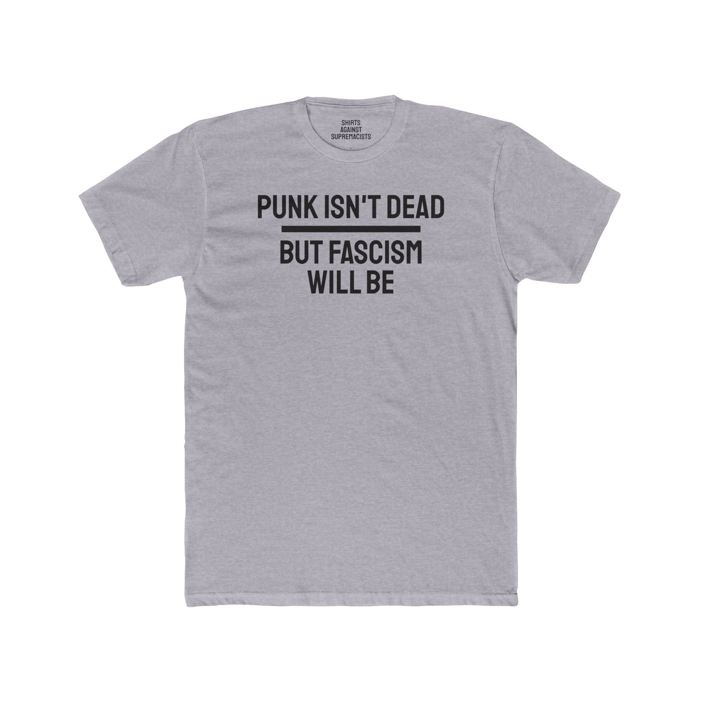 Punk Isn't Dead But Fascism Will Be - Unisex Cotton Crew Tee
