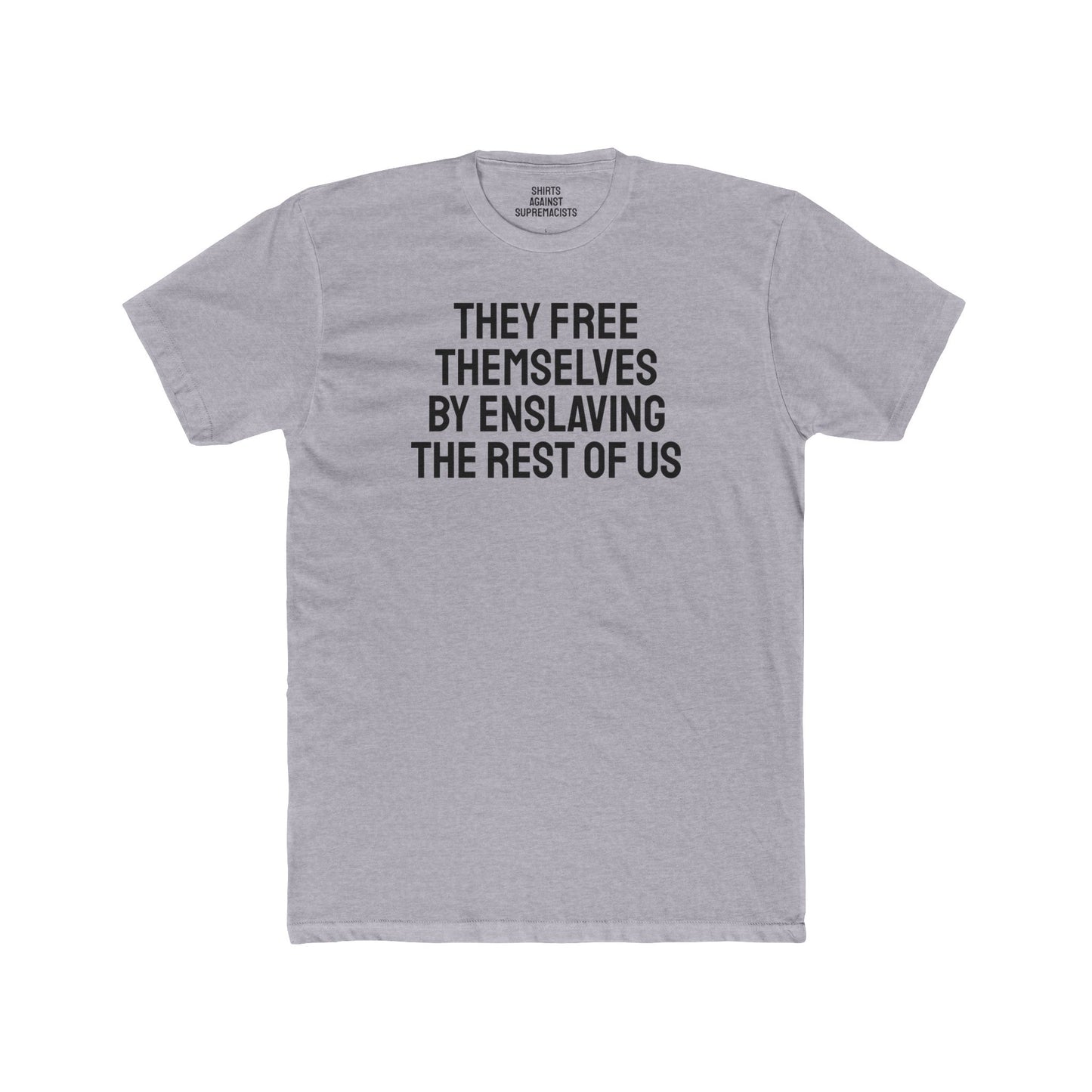 They Free Themselves By Enslaving The Rest Of Us - Unisex Cotton Crew Tee