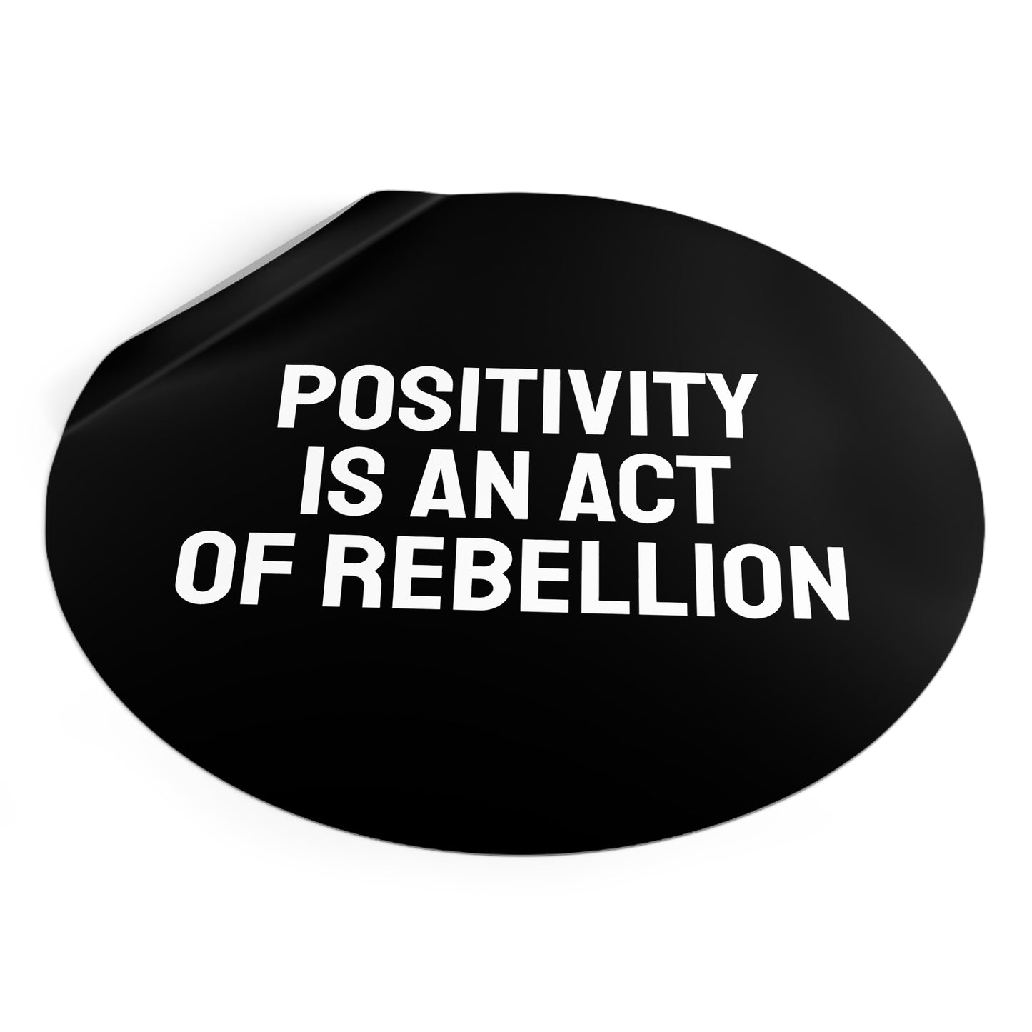 Positivity Is An Act Of Rebellion - Round Vinyl Stickers
