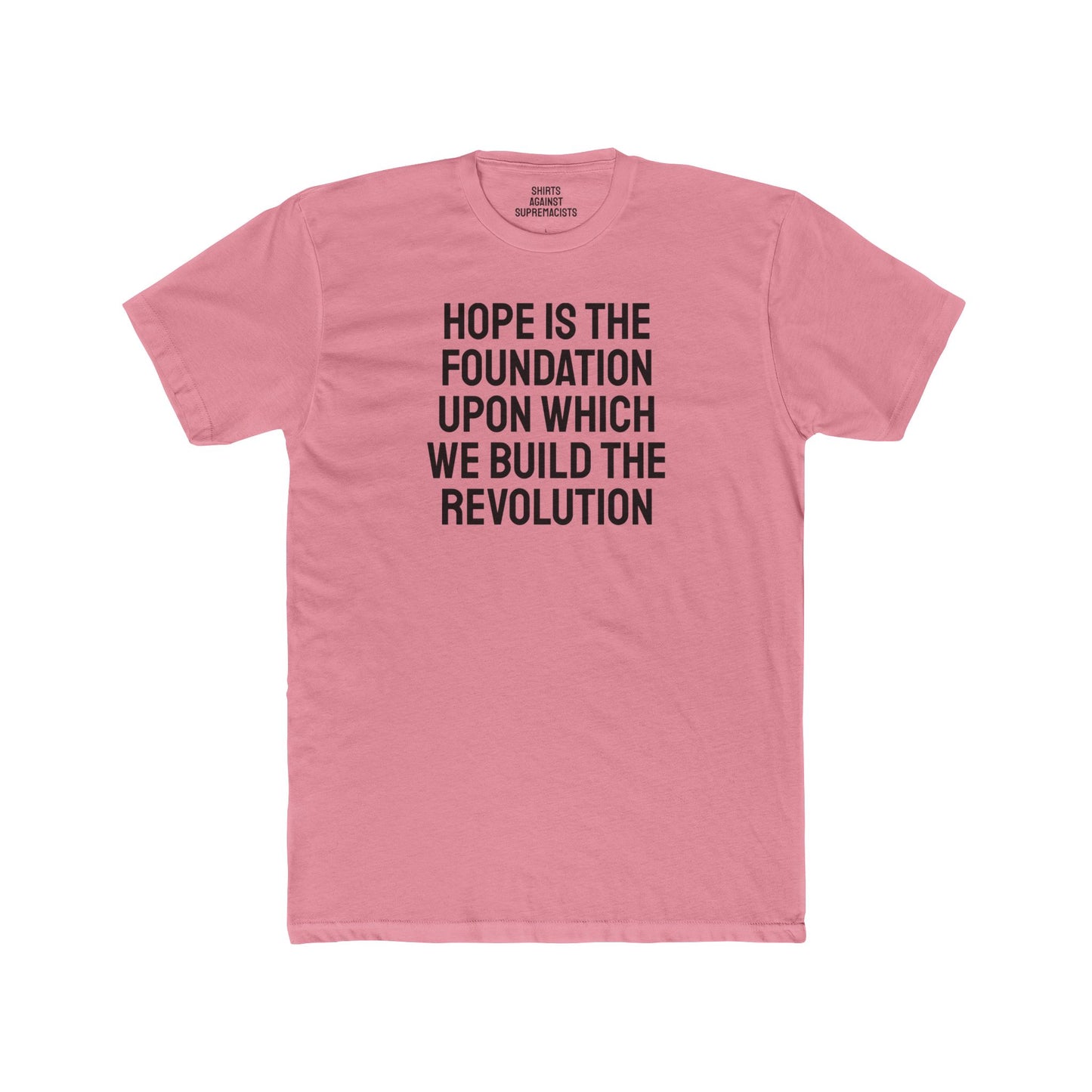 Hope Is The Foundation Upon Which We Build The Revolution - Unisex Cotton Crew Tee