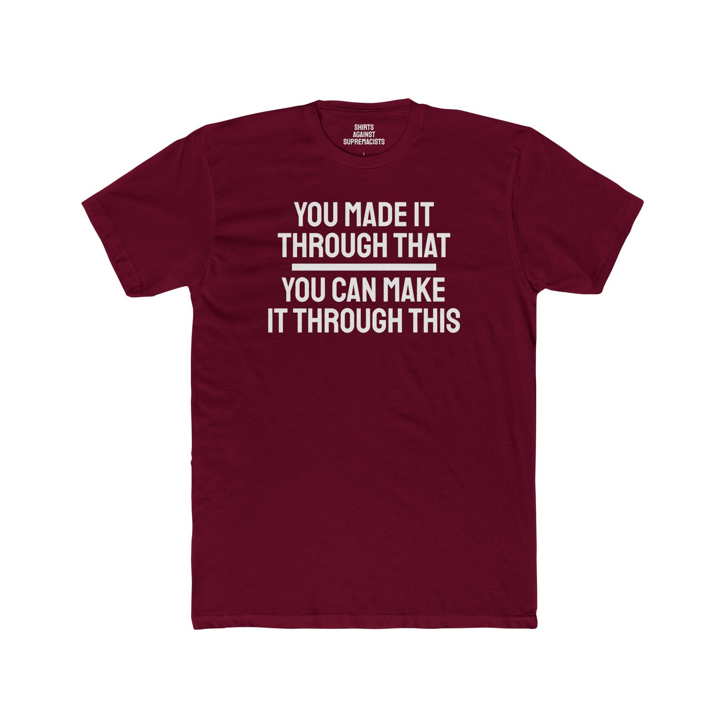 You Made It Through That You Can Make It Through This - Unisex Cotton Crew Tee