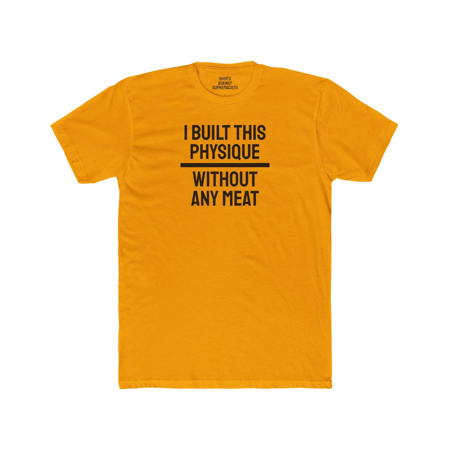 I Built This Physique Without Any Meat - Unisex Cotton Crew Tee