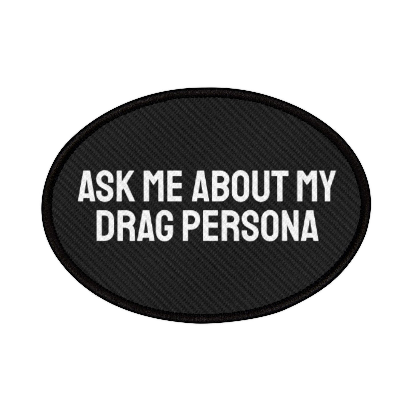 Ask Me About My Drag Persona - Iron-On Patch