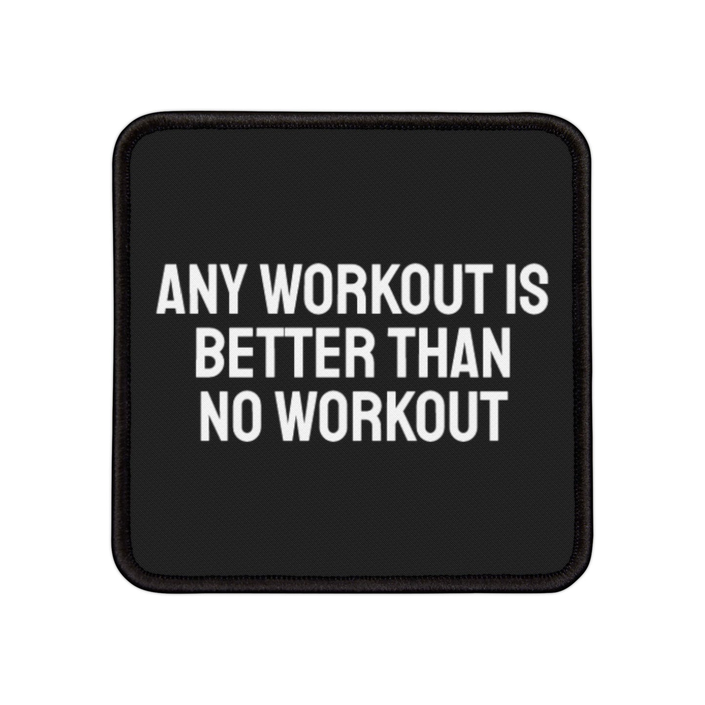 Any Workout Is Better Than No Workout - Iron-On Patch