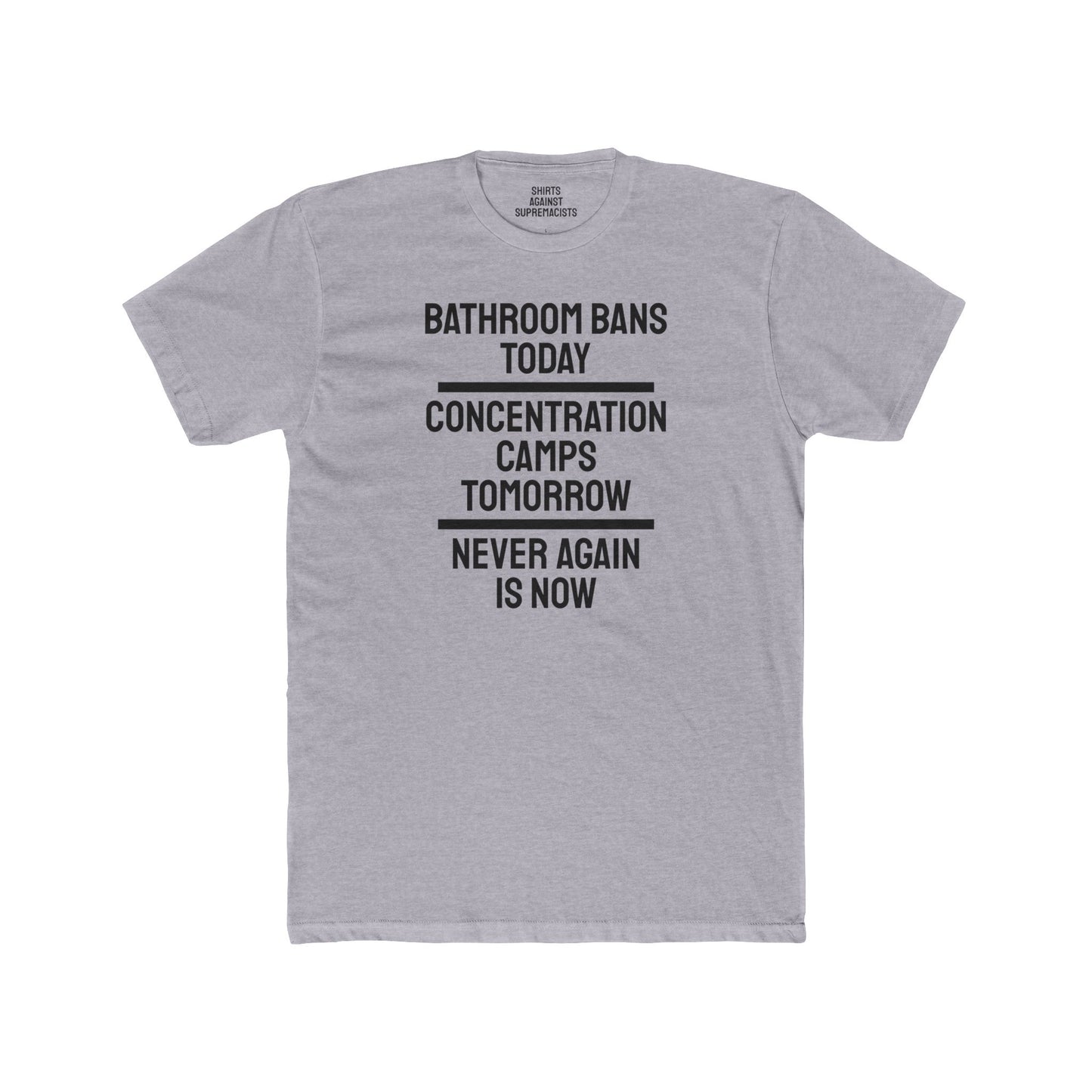 Bathroom Bans Today Concentration Camps Tomorrow Never Again Is Now - Unisex Cotton Crew Tee