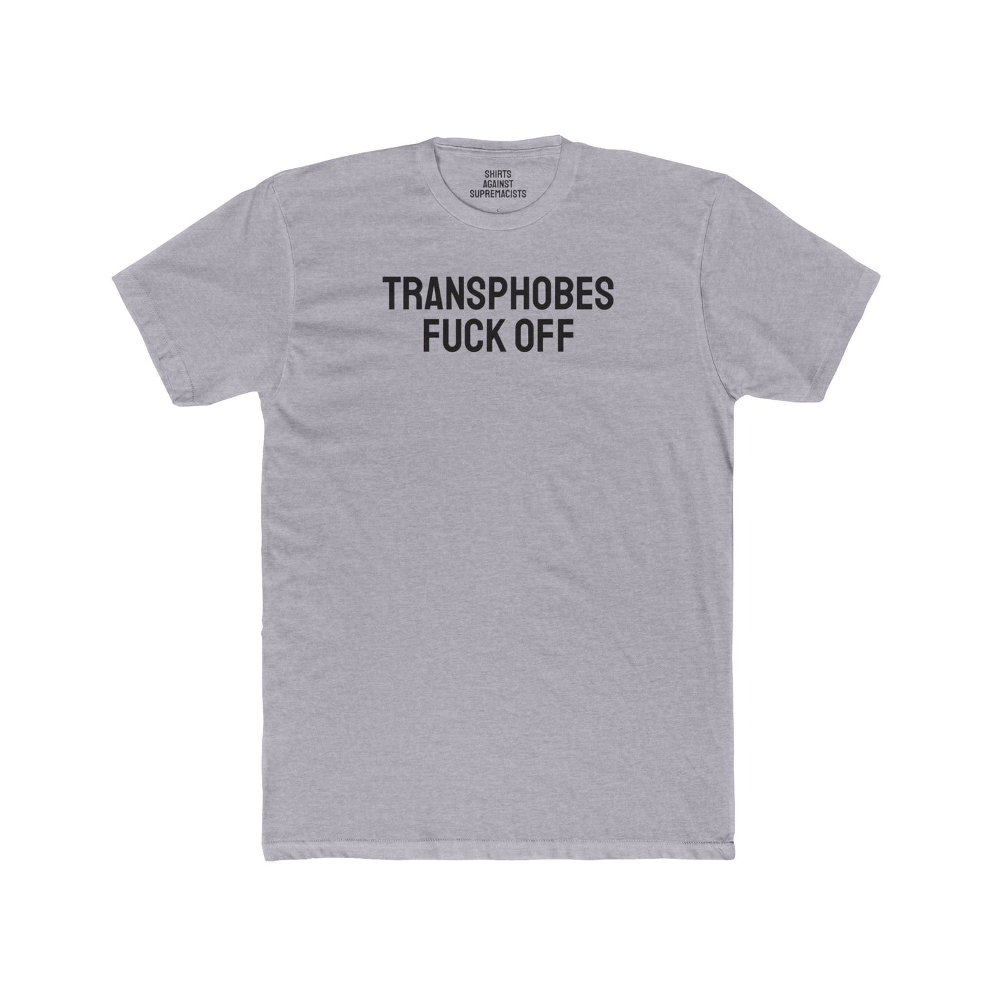 Transphobes Fuck Off - Unisex Cotton Crew Tee