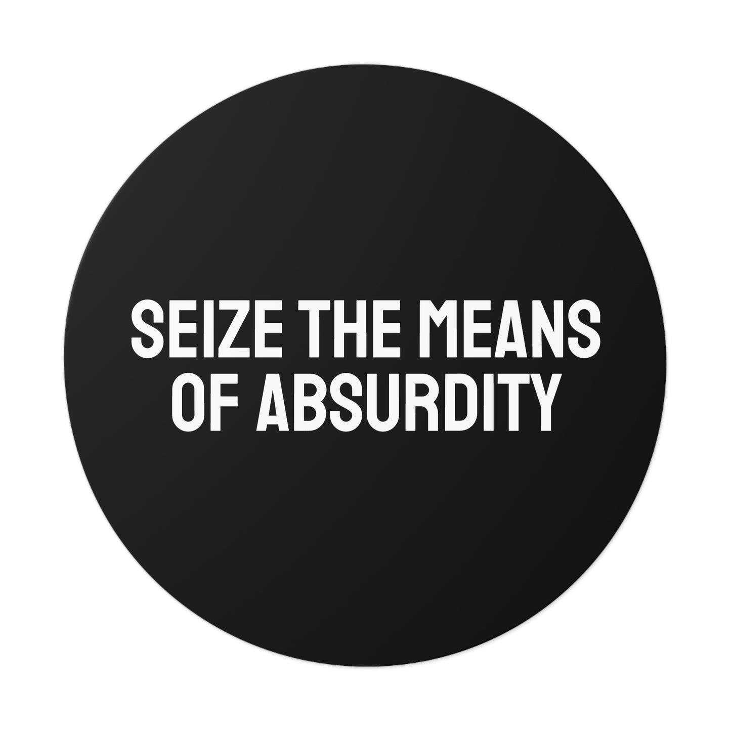 Seize The Means Of Absurdity - Round Vinyl Stickers