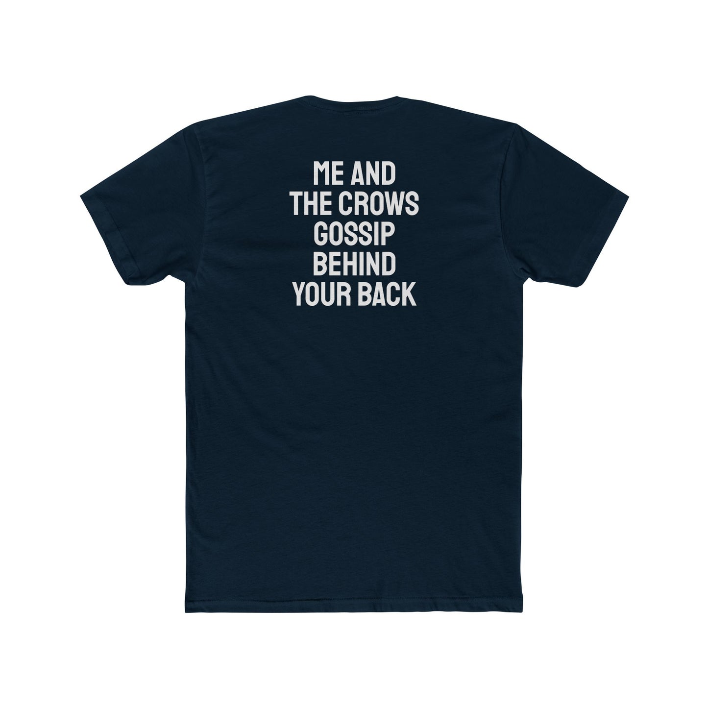 Me And The Crows Gossip Behind Your Back - Unisex Cotton Crew Tee