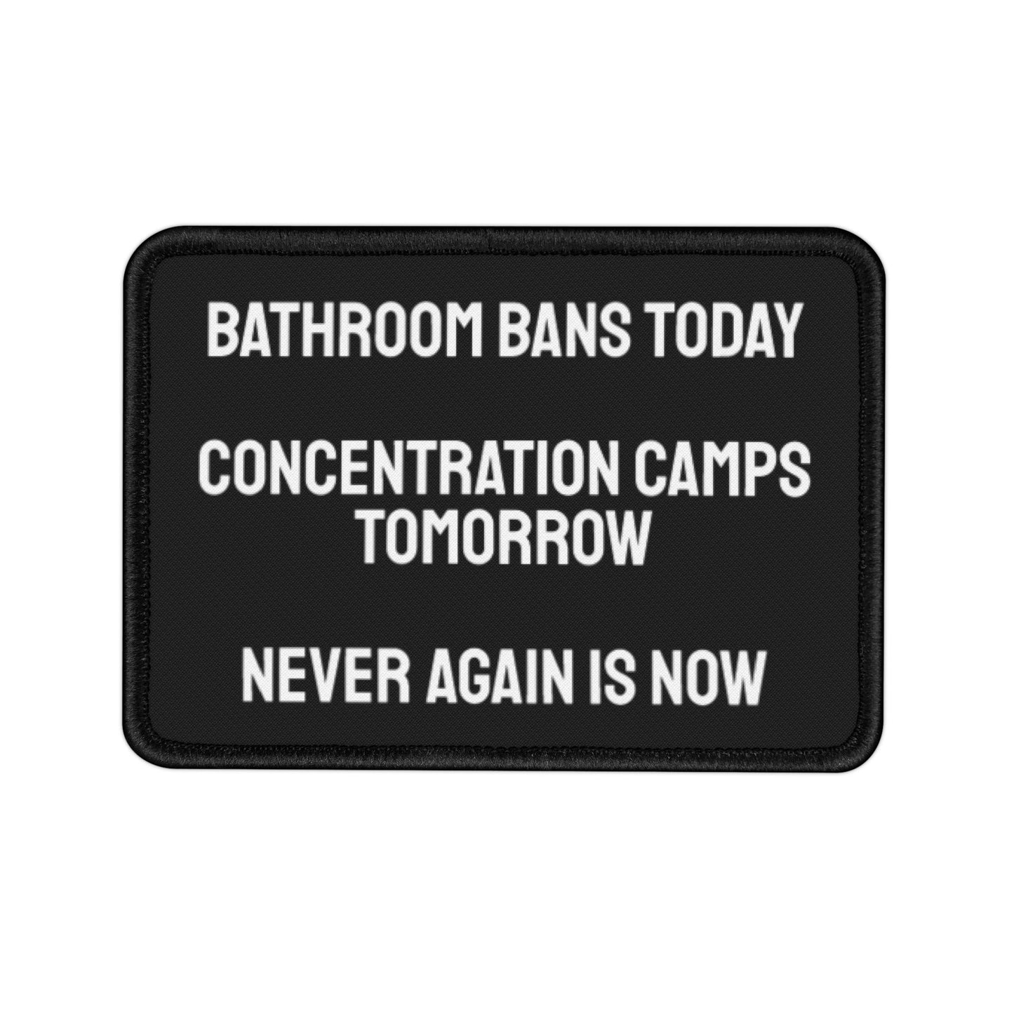 Bathroom Bans Today Concentration Camps Tomorrow Never Again Is Now - Iron-On Patch