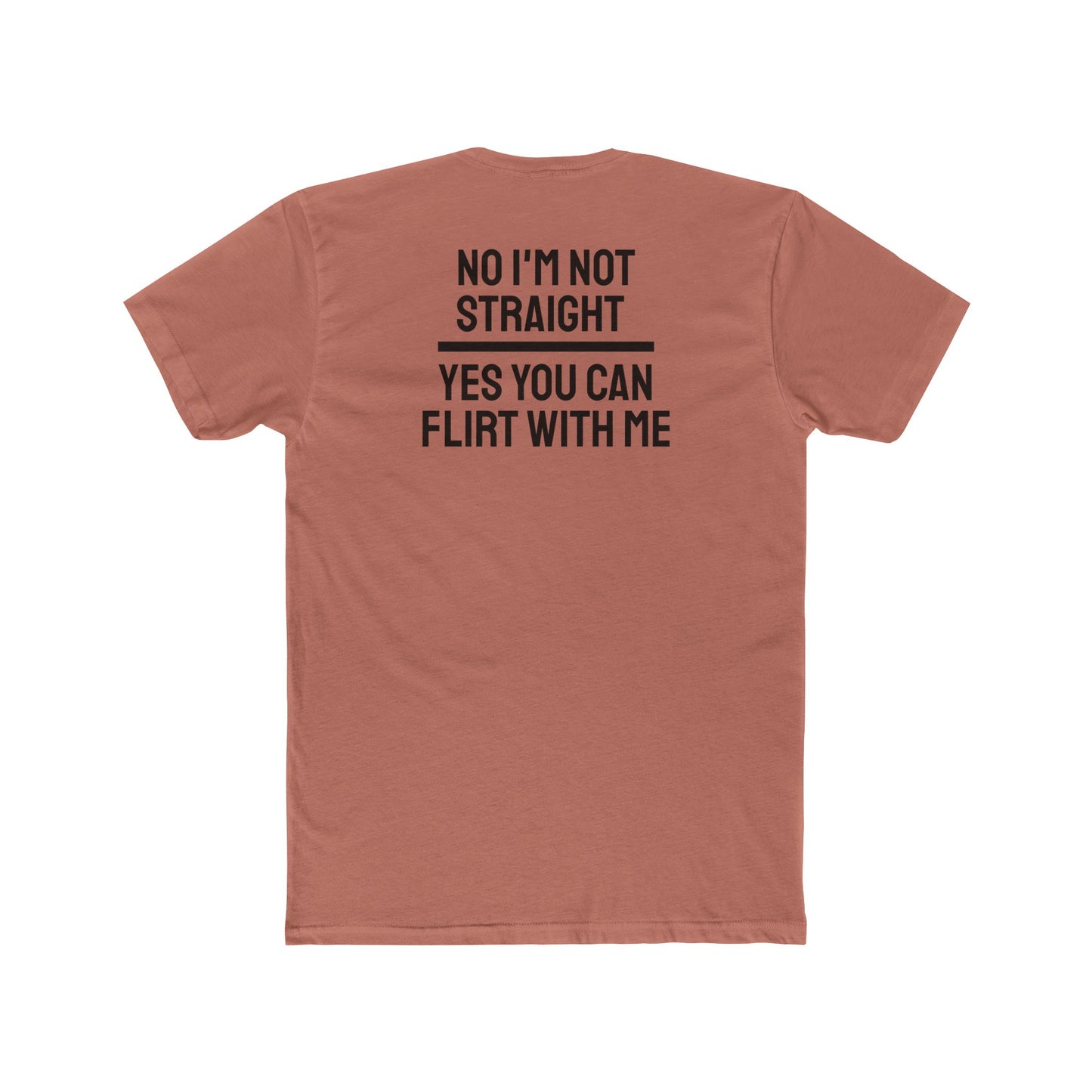 No I'm Not Straight Yes You Can Flirt With Me - Unisex Cotton Crew Tee