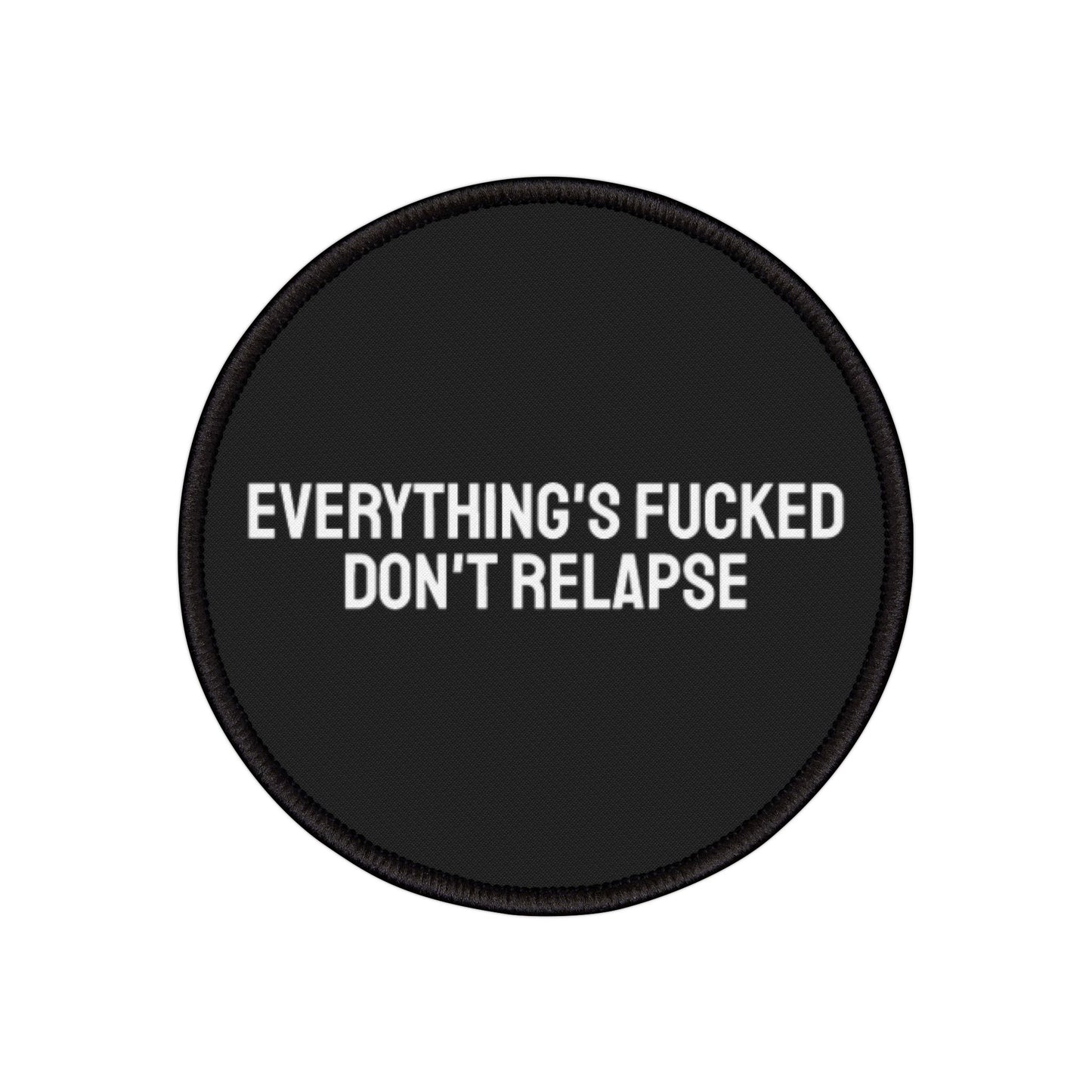 Everything's Fucked Don't Relapse - Iron-On Patch