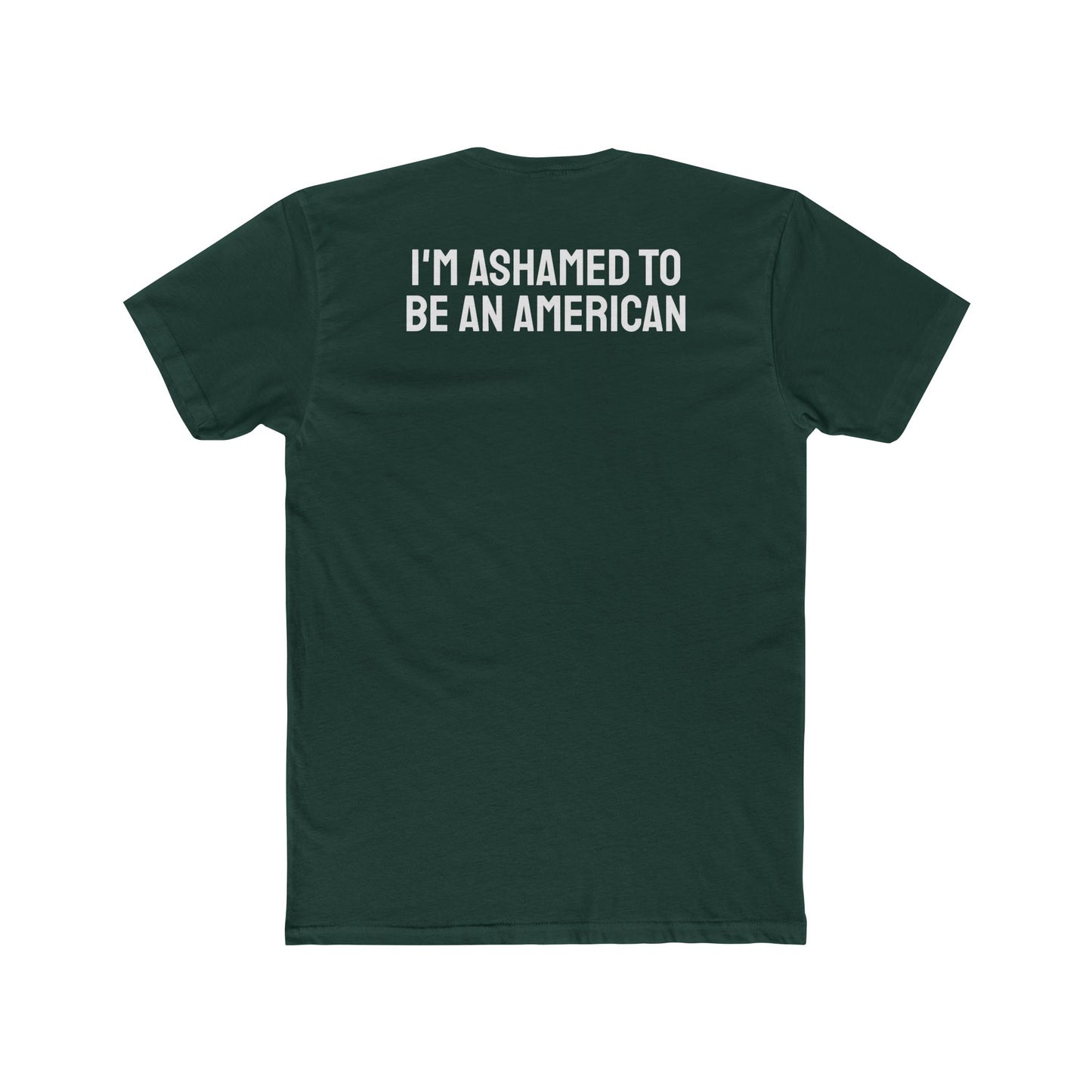 I'm Ashamed To Be An American - Unisex Cotton Crew Tee