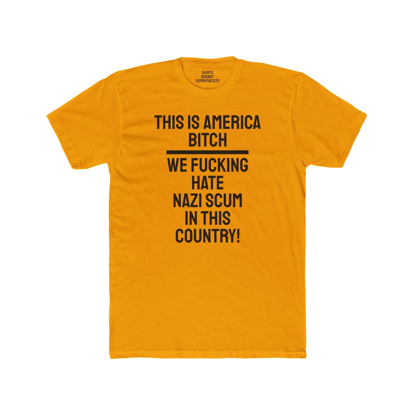 This Is America Bitch We Fucking Hate Nazi Scum In This Country! - Unisex Cotton Crew Tee