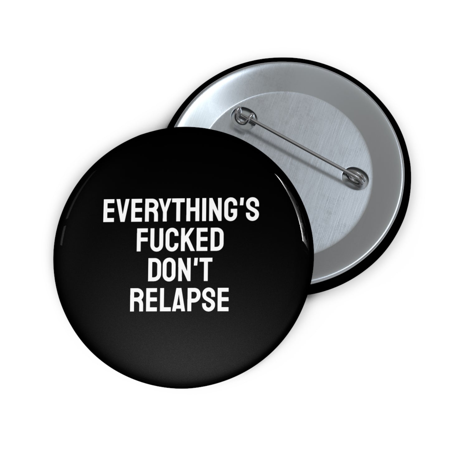 Everything's Fucked Don't Relapse - Pin Buttons