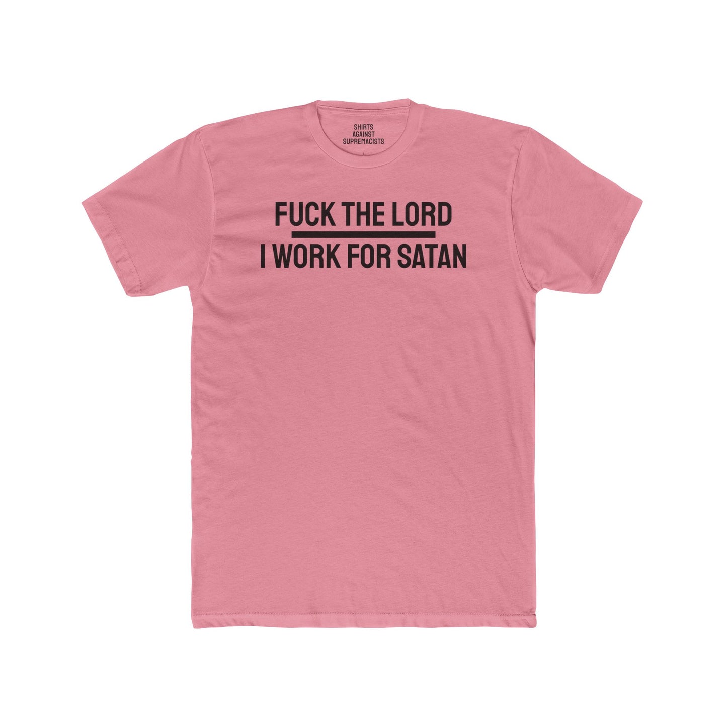 Fuck The Lord I Work For Satan - Unisex Cotton Crew Tee