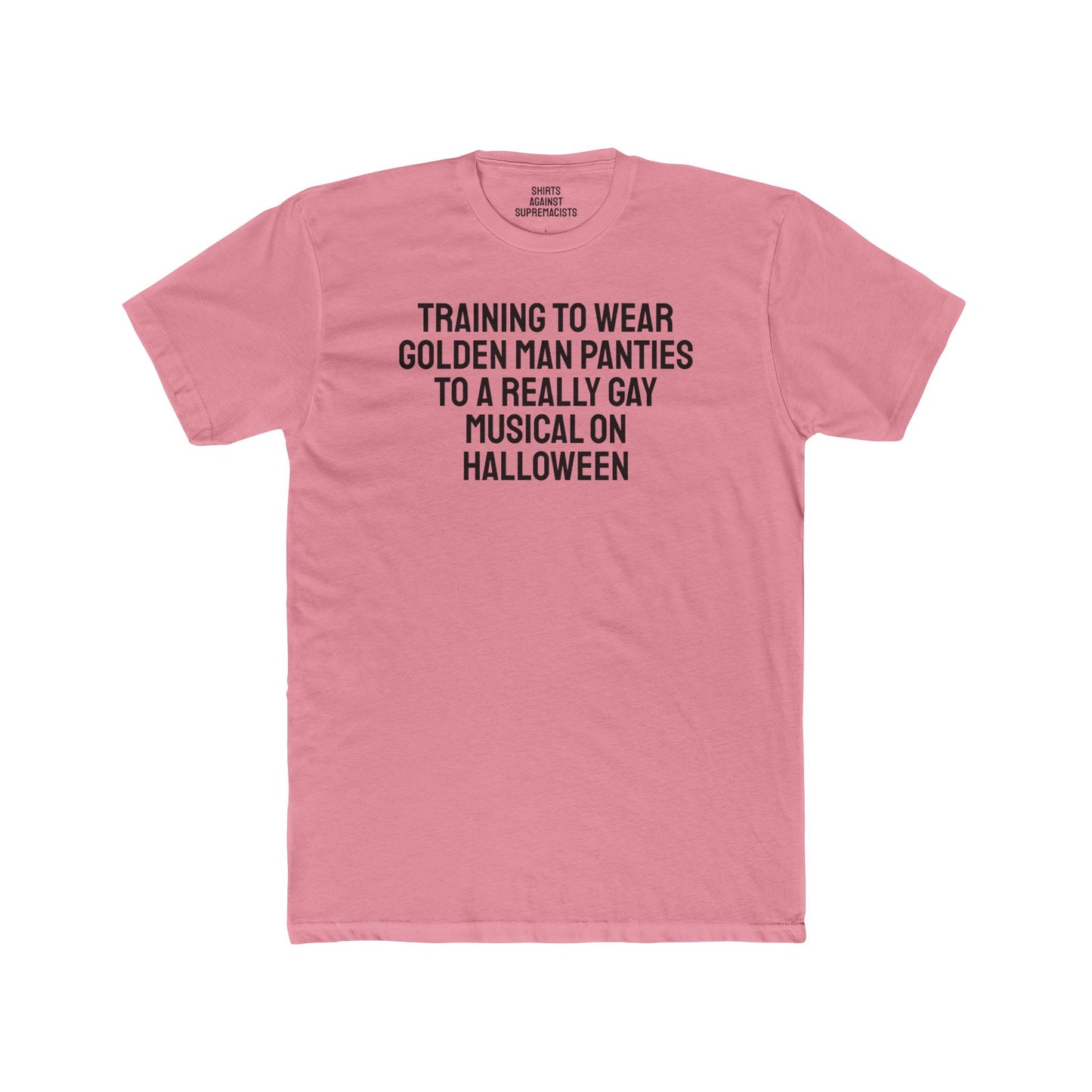 Training To Wear Golden Man Panties To A Really Gay Musical On Halloween - Unisex Cotton Crew Tee