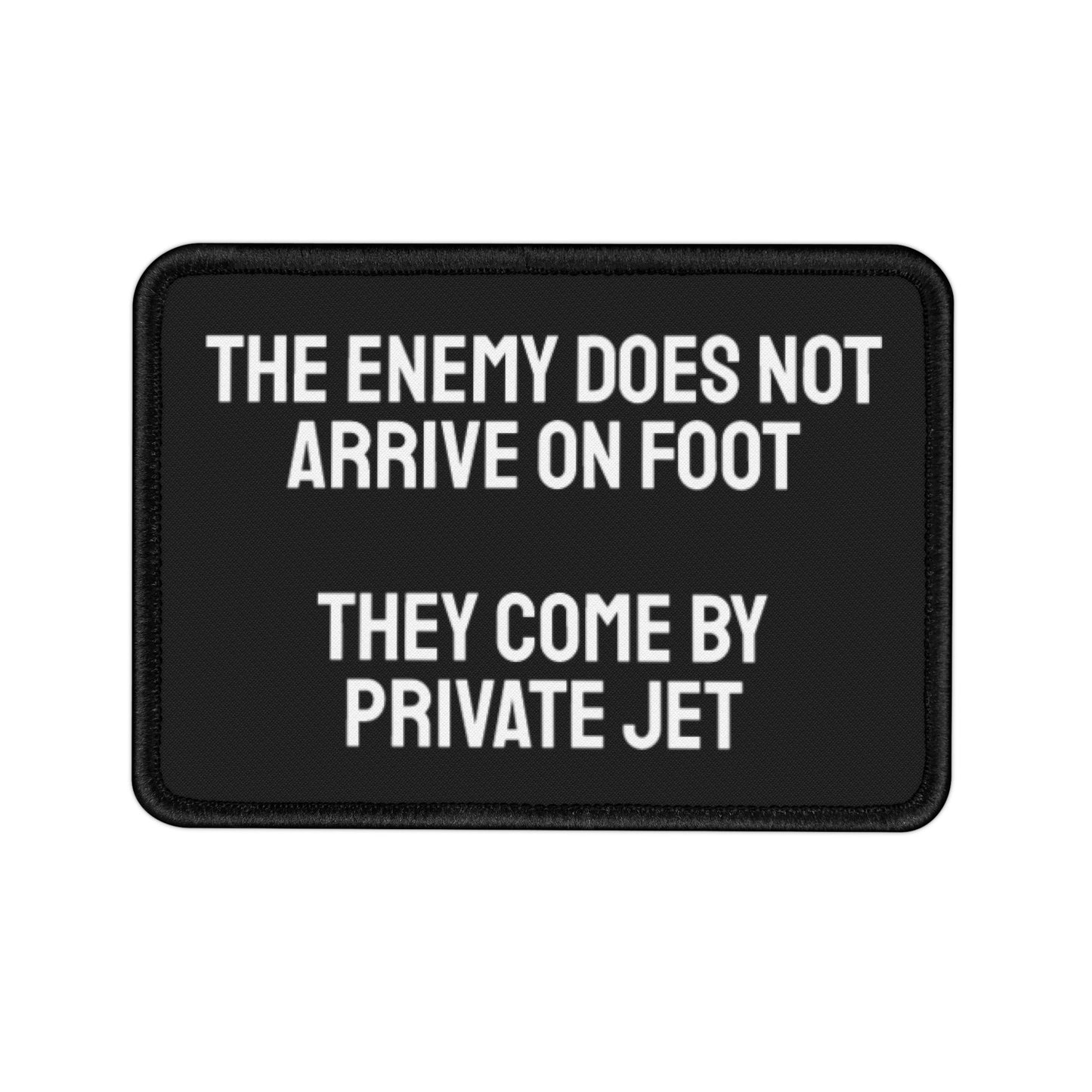 The Enemy Does Not Arrive On Foot They Come By Private Jet - Iron-On Patch