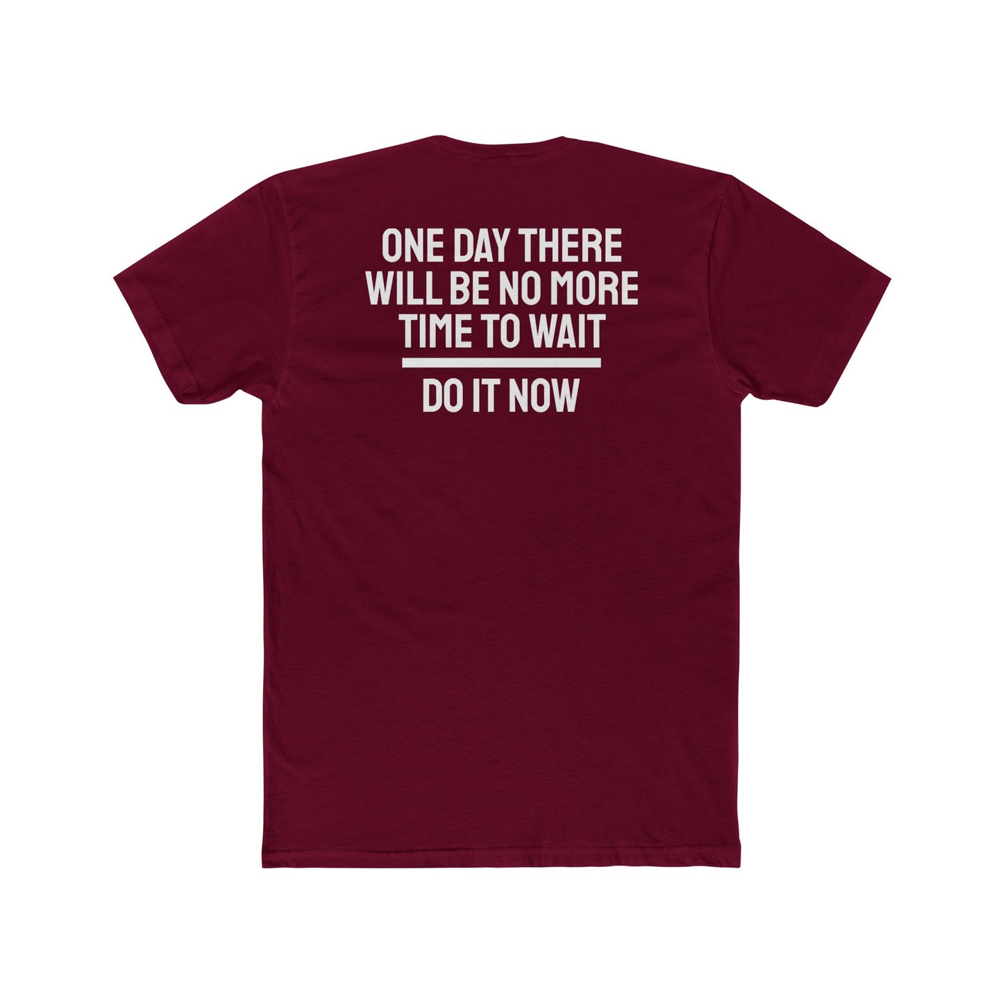 One Day There Will Be No More Time To Wait Do It Now - Unisex Cotton Crew Tee