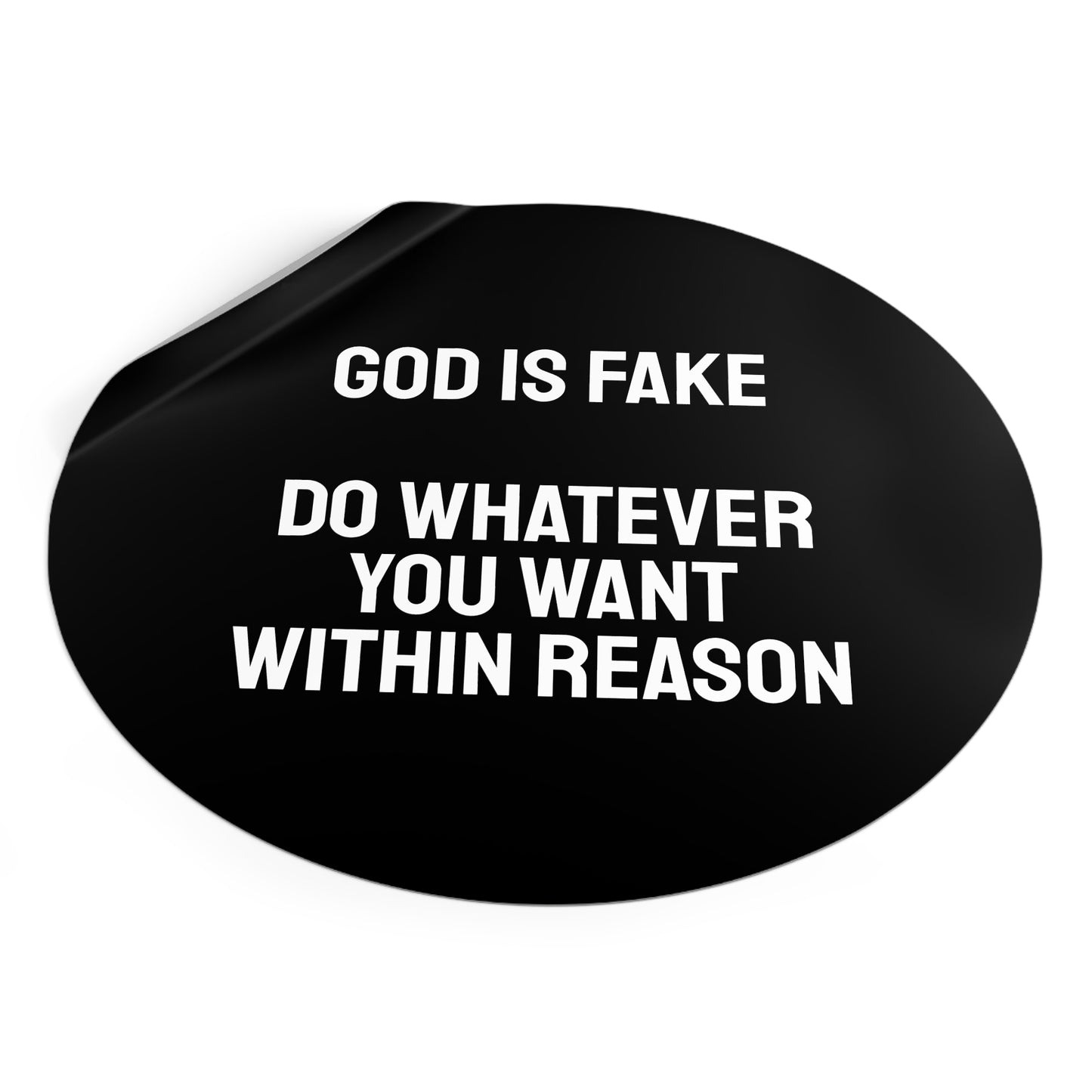 God Is Fake Do Whatever You Want Within Reason - Round Vinyl Stickers