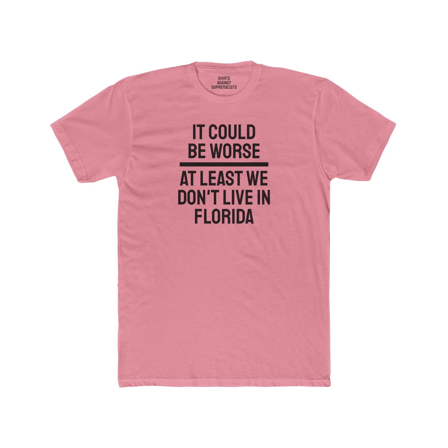 It Could Be Worse At Least We Don't Live In Florida - Unisex Cotton Crew Tee